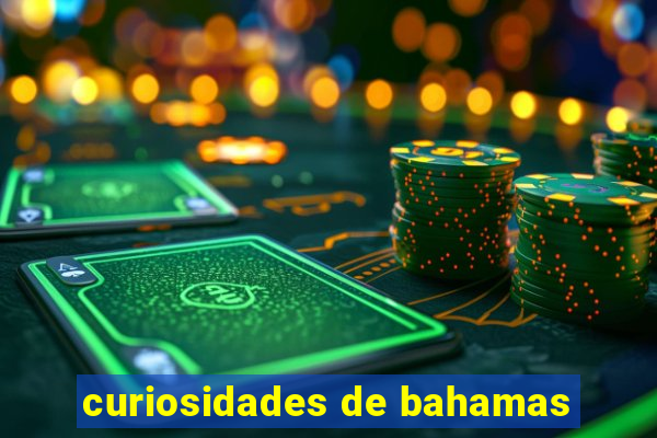 curiosidades de bahamas